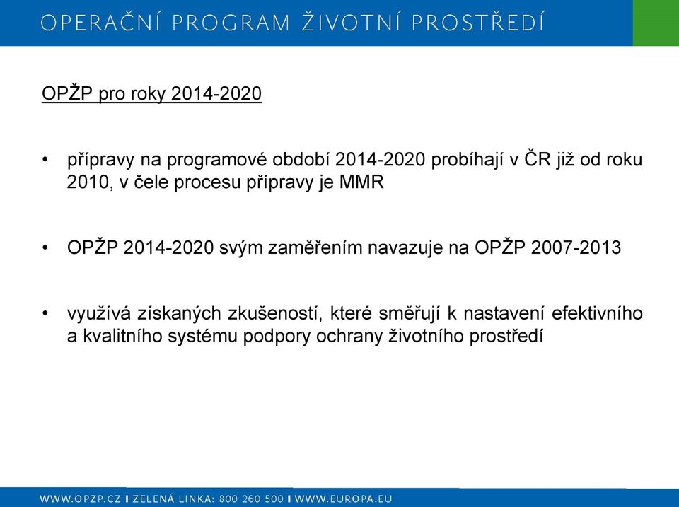 zaměřením navazuje na OPŽP 2007-2013 využívá získaných zkušeností, které