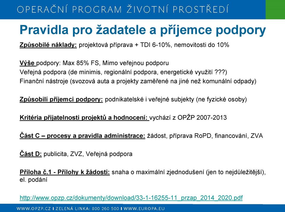 ??) Finanční nástroje (svozová auta a projekty zaměřené na jiné než komunální odpady) Způsobilí příjemci podpory: podnikatelské i veřejné subjekty (ne fyzické osoby) Kritéria přijatelnosti