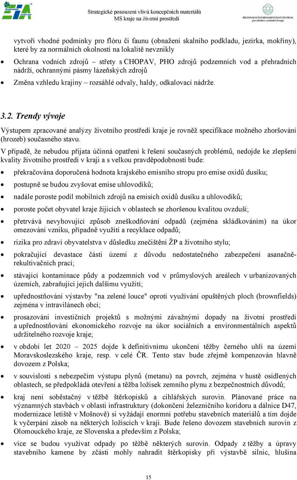 Trendy vývoje Výstupem zpracované analýzy životního prostředí kraje je rovněž specifikace možného zhoršování (hrozeb) současného stavu.