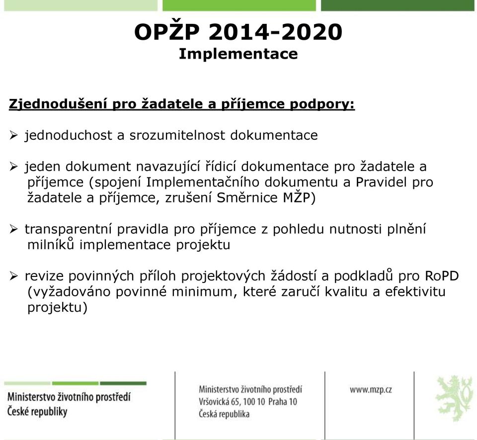 příjemce, zrušení Směrnice MŽP) transparentní pravidla pro příjemce z pohledu nutnosti plnění milníků implementace projektu