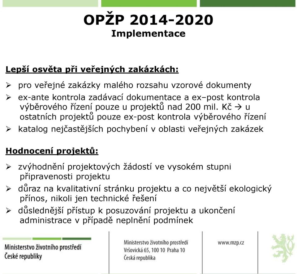 Kč u ostatních projektů pouze ex-post kontrola výběrového řízení katalog nejčastějších pochybení v oblasti veřejných zakázek Hodnocení projektů: zvýhodnění