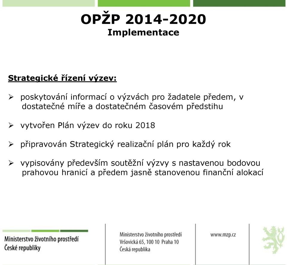 roku 2018 připravován Strategický realizační plán pro každý rok vypisovány především