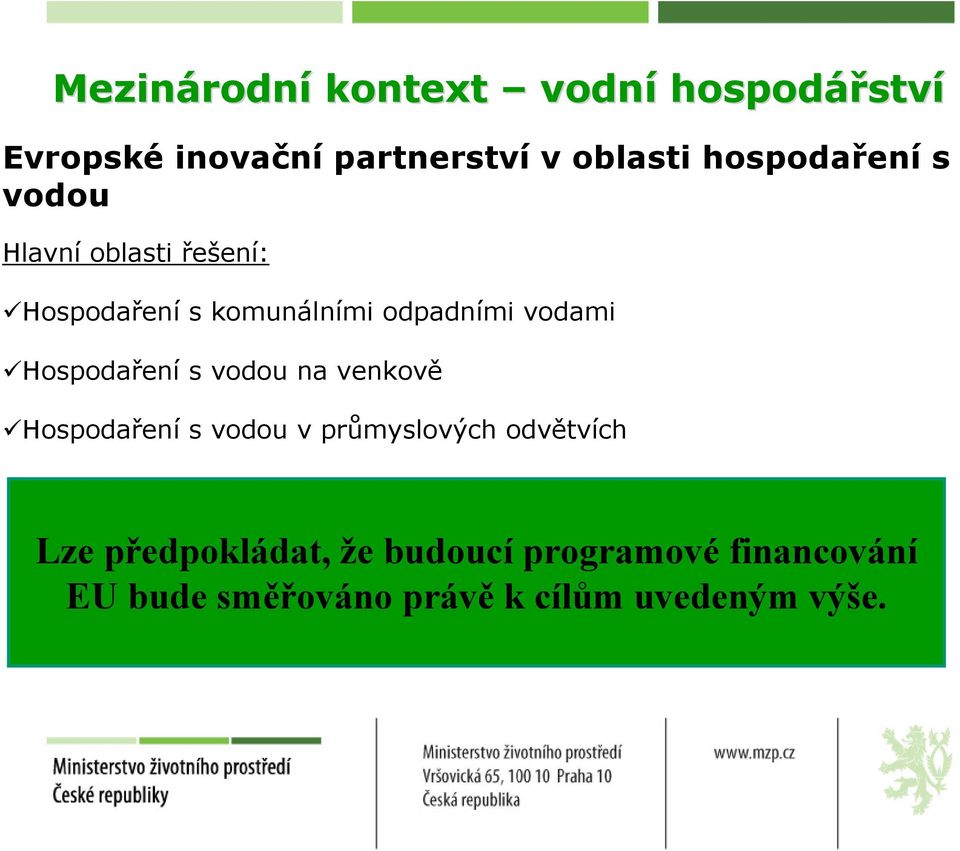 vodami Hospodaření s vodou na venkově Hospodaření s vodou v průmyslových odvětvích Lze