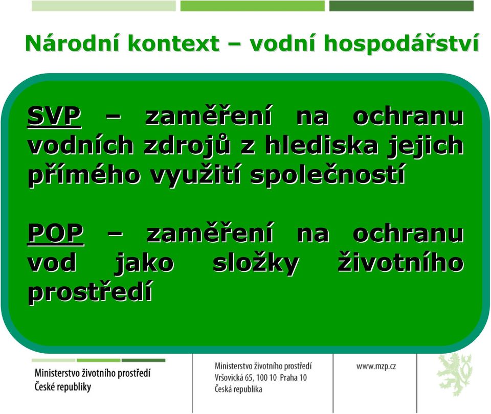 ností Směrný vodohospodářský plán (1975-2009) Národní úroveň 6 povodí Po roce 1989 resp.