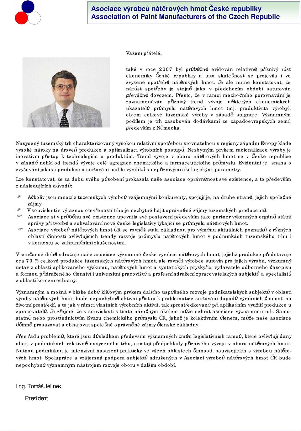 P esto, že v rámci meziro ního porovnávání je zaznamenáván p íznivý trend vývoje n kterých ekonomických ukazatel pr myslu nát rových hmot (mj.