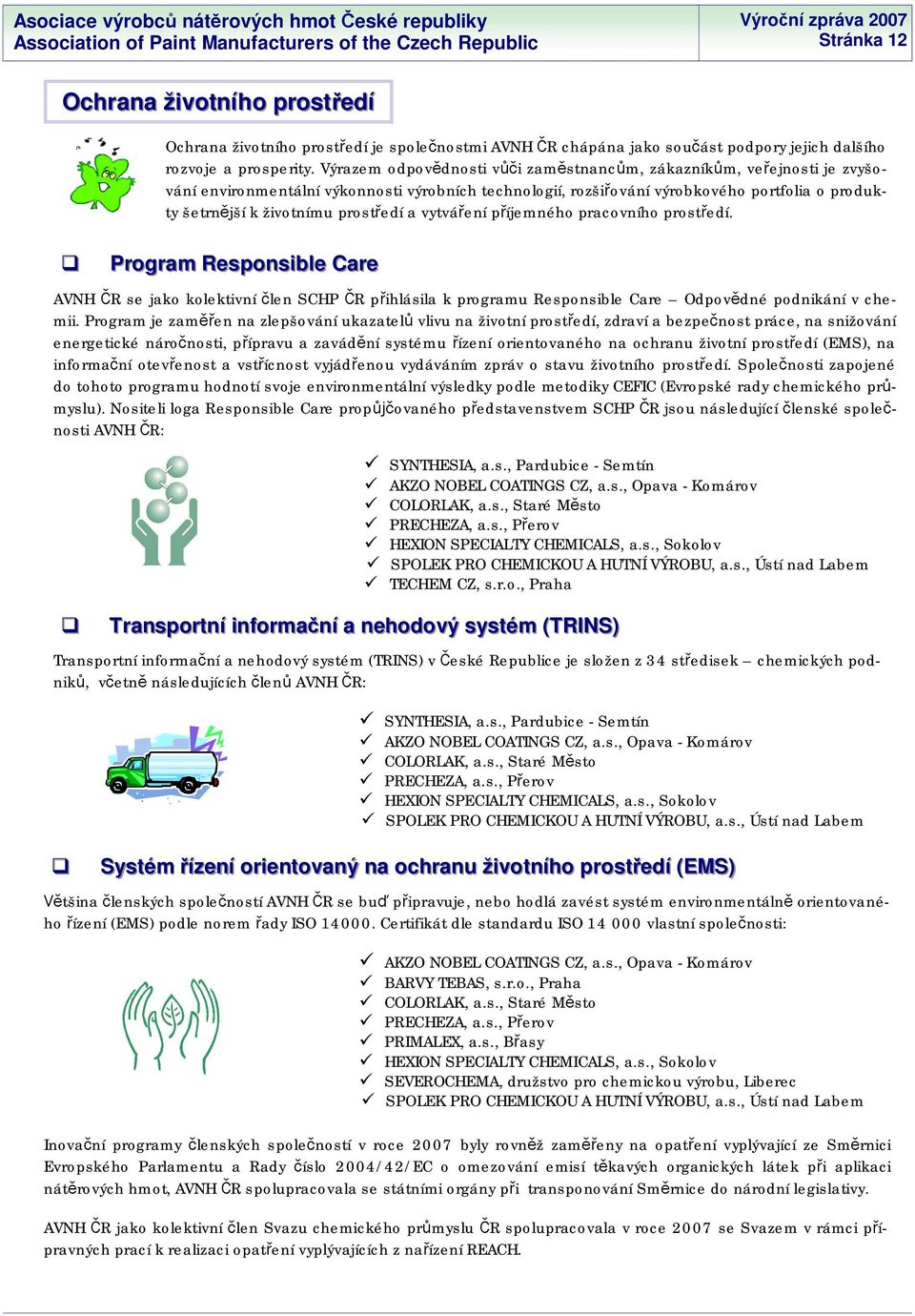 edí a vytvá ení p íjemného pracovního prost edí. Program Responsible Care AVNH R se jako kolektivní len SCHP R p ihlásila k programu Responsible Care Odpov dné podnikání v chemii.