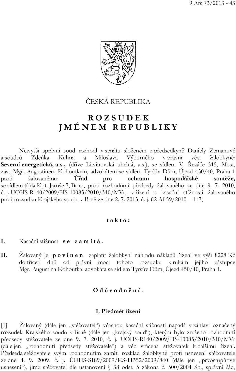 Augustinem Kohoutkem, advokátem se sídlem Tyršův Dům, Újezd 450/40, Praha 1 proti žalovanému: Úřad pro ochranu hospodářské soutěže, se sídlem třída Kpt.