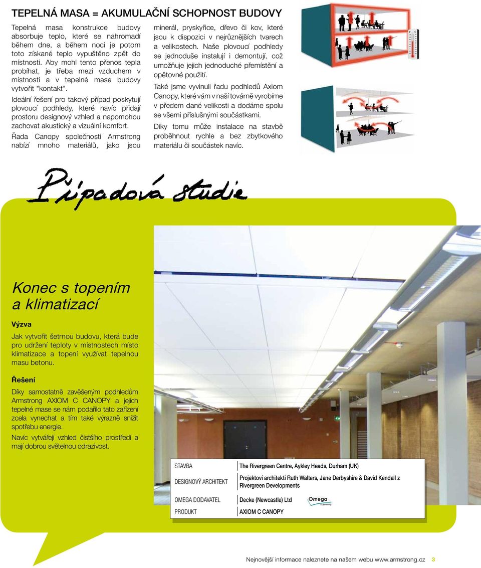 Ideální řešení pro takový případ poskytují plovoucí podhledy, které navíc přidají prostoru designový vzhled a napomohou zachovat akustický a vizuální komfort.
