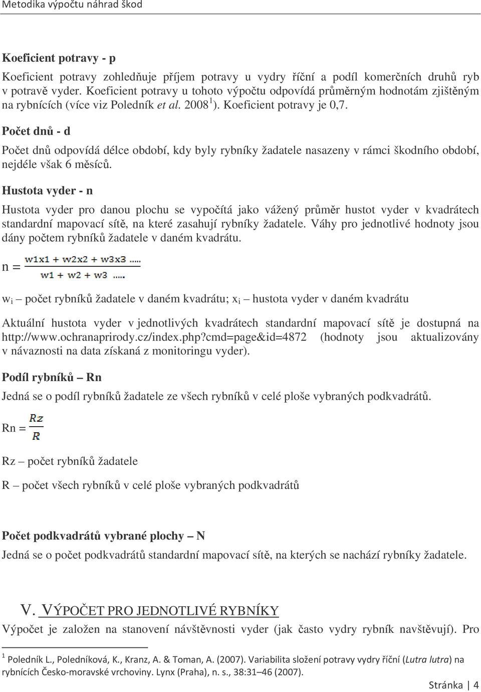 Poet dn - d Poet dn odpovídá délce období, kdy byly rybníky žadatele nasazeny v rámci škodního období, nejdéle však 6 msíc.