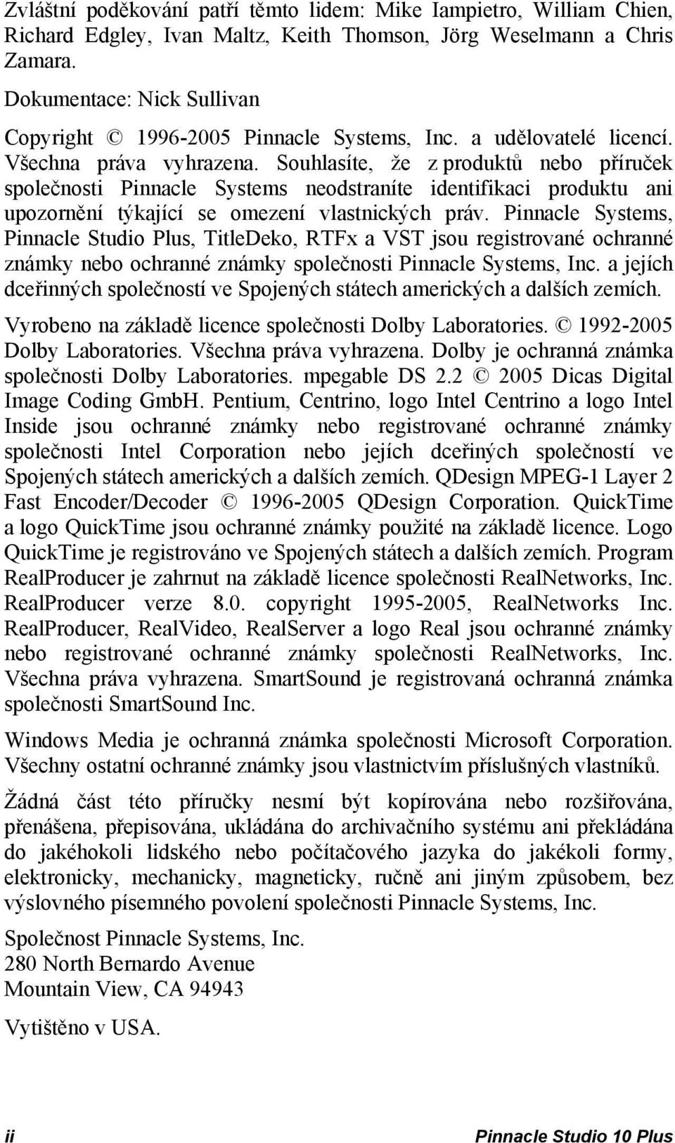 Souhlasíte, že z produktů nebo příruček společnosti Pinnacle Systems neodstraníte identifikaci produktu ani upozornění týkající se omezení vlastnických práv.