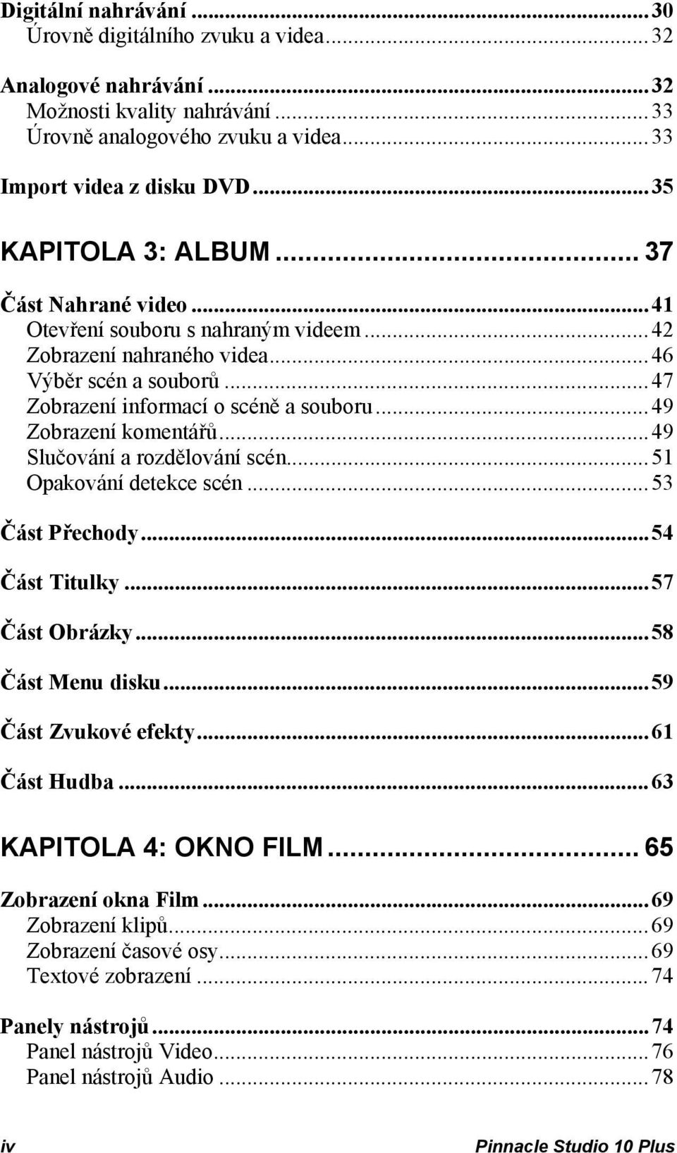 ..49 Zobrazení komentářů...49 Slučování a rozdělování scén...51 Opakování detekce scén...53 Část Přechody...54 Část Titulky...57 Část Obrázky...58 Část Menu disku...59 Část Zvukové efekty.