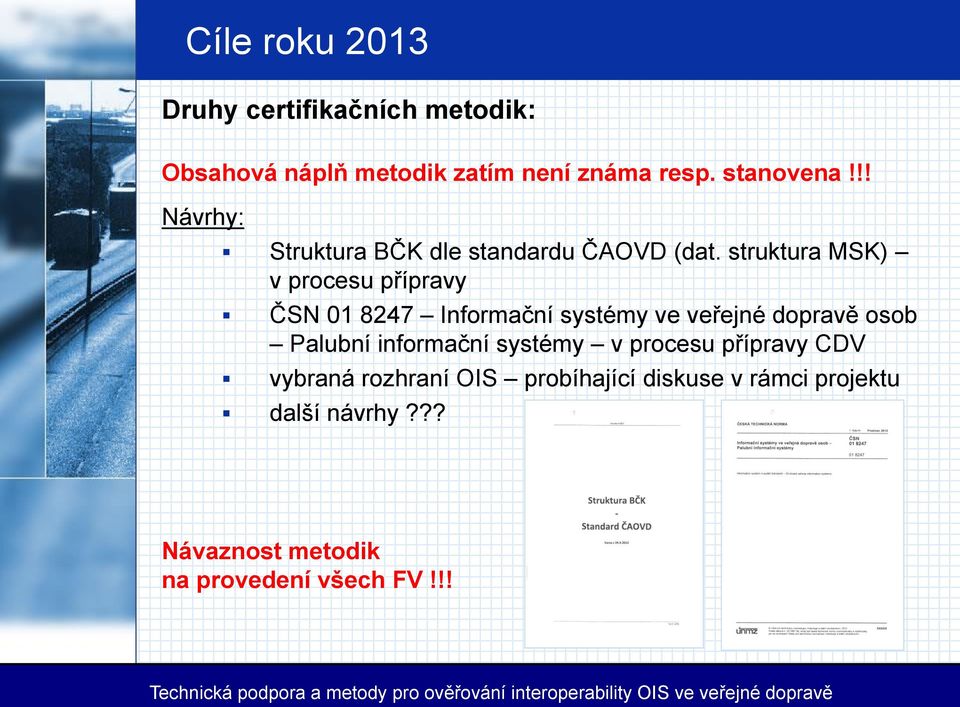 struktura MSK) v procesu přípravy ČSN 01 8247 Informační systémy ve veřejné dopravě osob Palubní