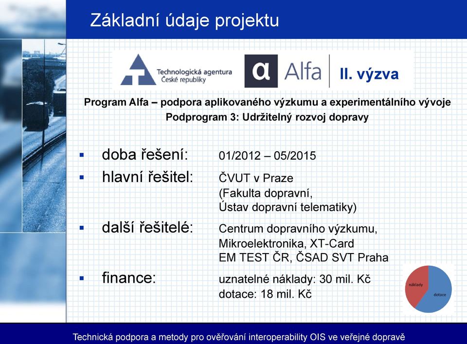 rozvoj dopravy doba řešení: 01/2012 05/2015 hlavní řešitel: ČVUT v Praze (Fakulta dopravní, Ústav