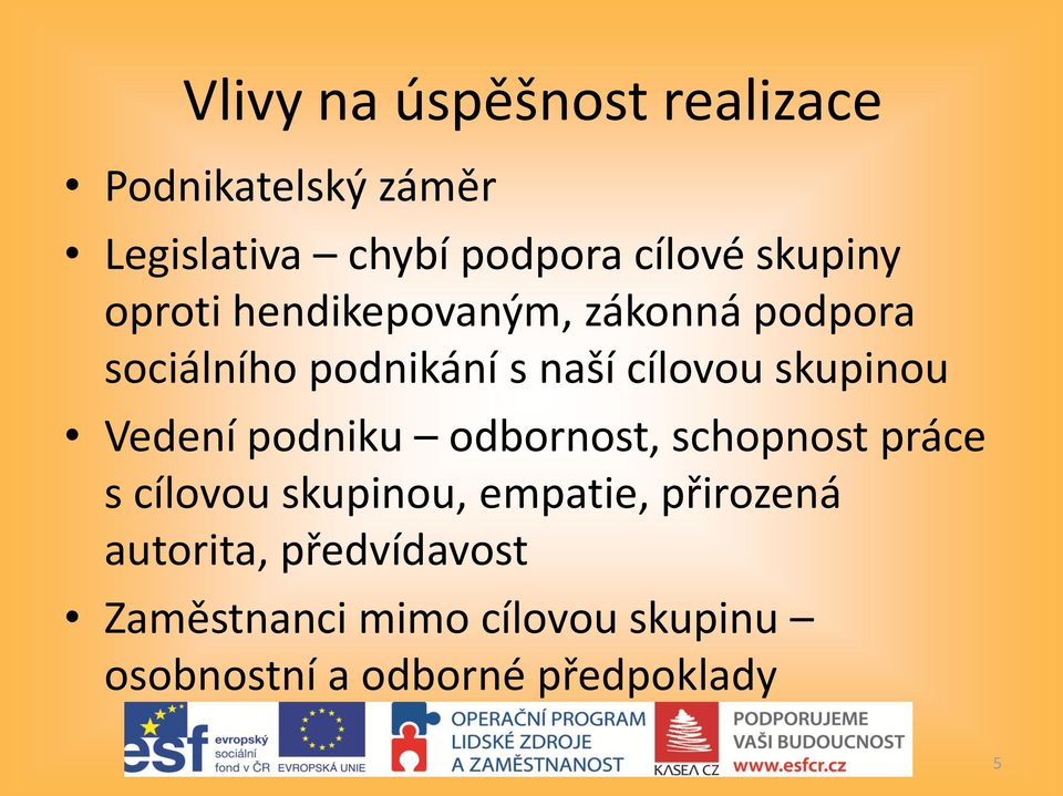 skupinou Vedení podniku odbornost, schopnost práce s cílovou skupinou, empatie,