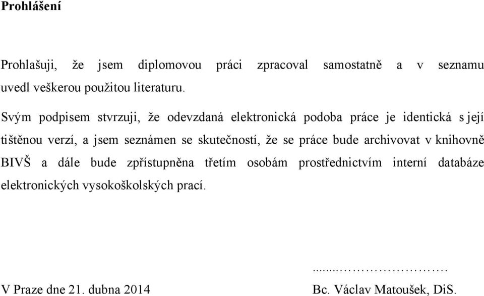 Svým podpisem stvrzuji, že odevzdaná elektronická podoba práce je identická s její tištěnou verzí, a jsem seznámen
