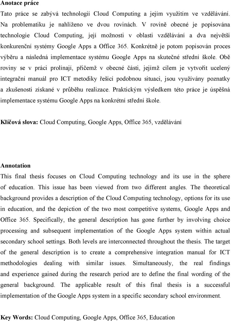 Konkrétně je potom popisován proces výběru a následná implementace systému Google Apps na skutečné střední škole.