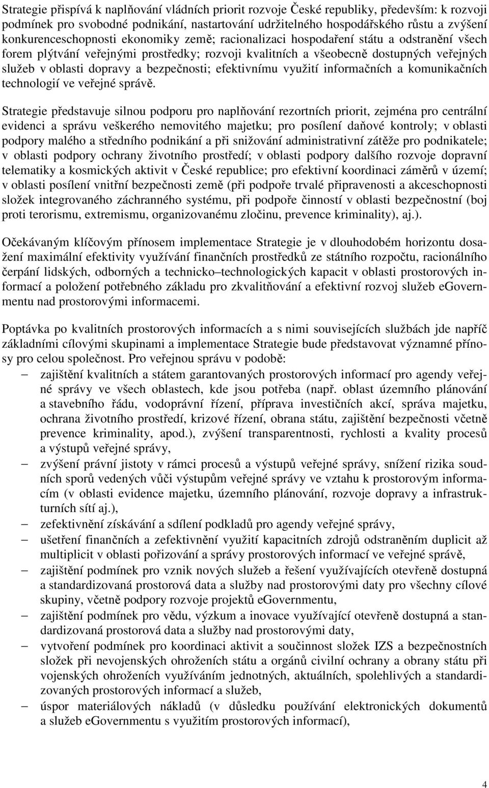 dopravy a bezpečnosti; efektivnímu využití informačních a komunikačních technologií ve veřejné správě.