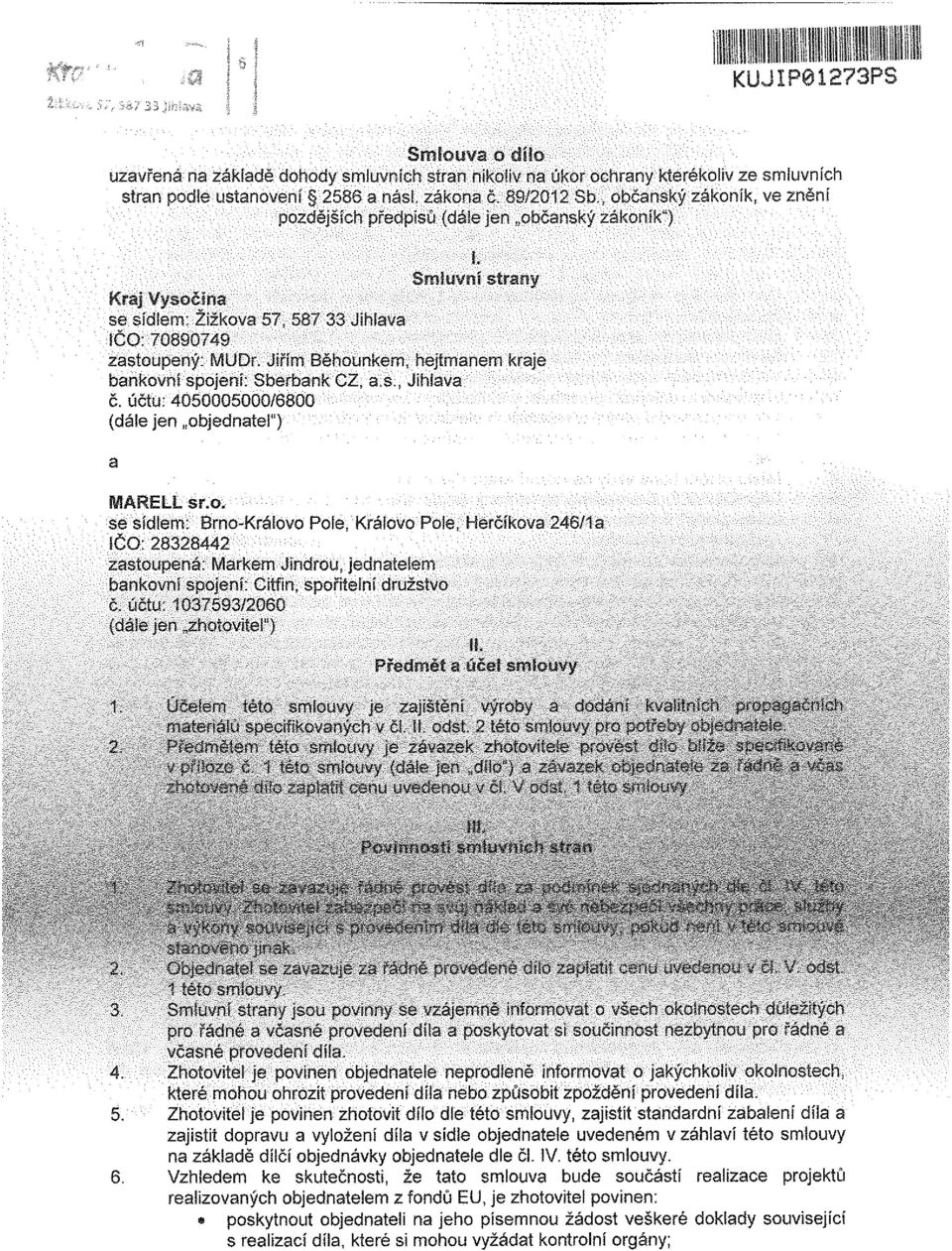 Jiřím Běhounkem, hejtmanem kraje bankovní spojení: Sberbank CZ, a.s., Jihlava č. účtu: 4050005000/6800 (dále jen objednatel") a MARELL sr.o. se sídlem: Brno-Královo Pole, Královo Pole, Herčíkova 246/1 a ÍČO: 28328442 zastoupená: Markem Jindrou, jednatelem bankovní spojení: Citfin, spořitelní družstvo 6.