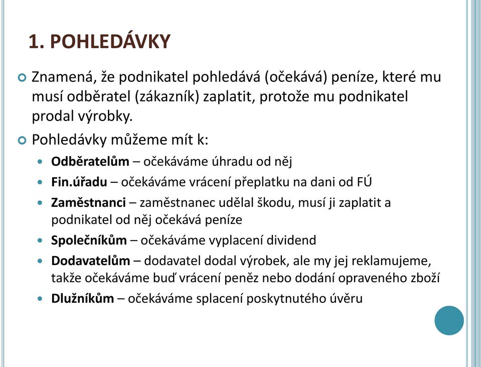 úřadu očekáváme vrácení přeplatku na dani od FÚ Zaměstnanci zaměstnanec udělal škodu, musí ji zaplatit a podnikatel od něj očekává peníze