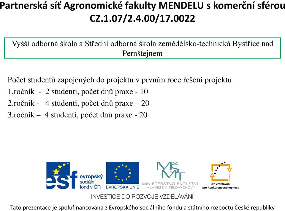 roce řešení projektu 1.ročník - 2 studenti, počet dnů praxe - 10 2.