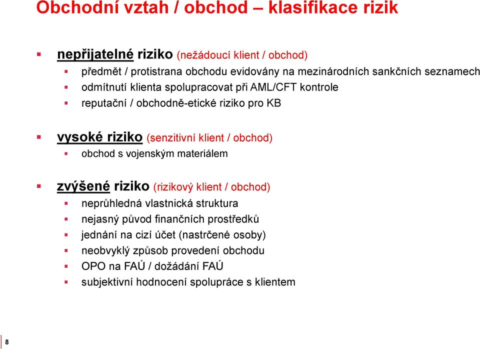 / obchod) obchod s vojenským materiálem zvýšené riziko (rizikový klient / obchod) neprůhledná vlastnická struktura nejasný původ finančních