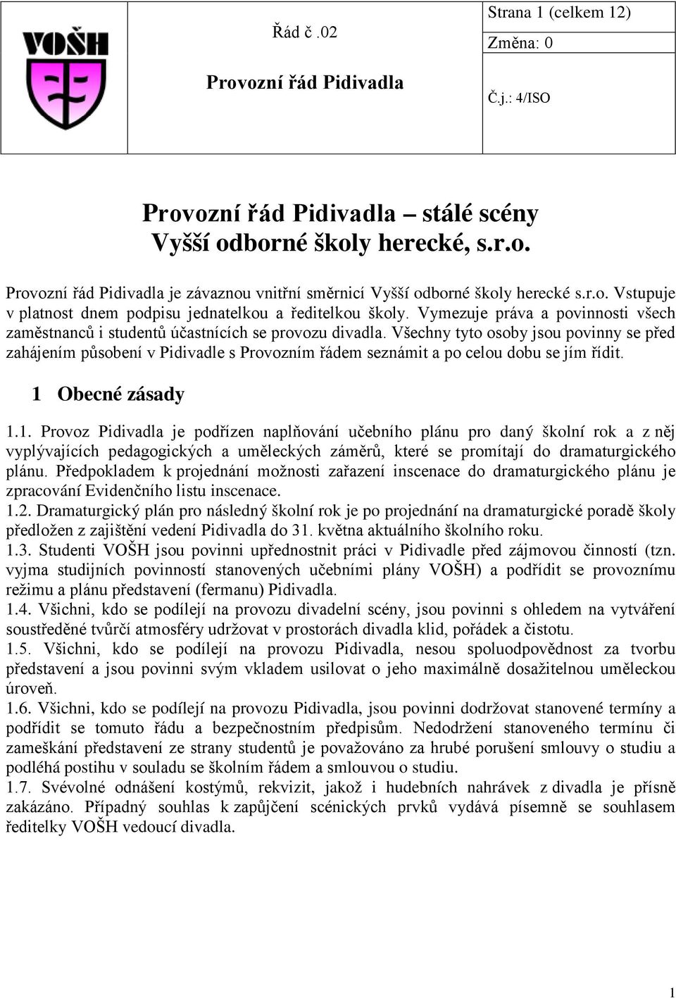Všechny tyto osoby jsou povinny se před zahájením působení v Pidivadle s Provozním řádem seznámit a po celou dobu se jím řídit. 1 