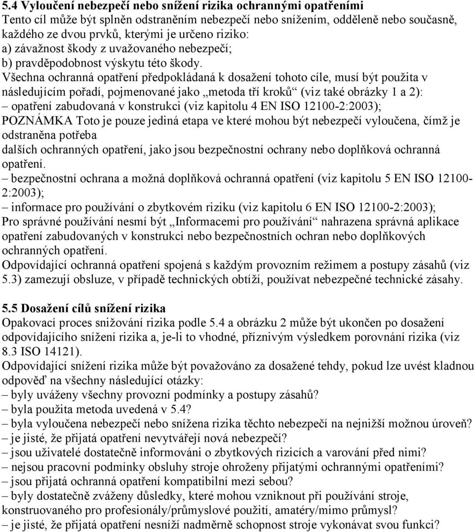 Všechna ochranná opatření předpokládaná k dosažení tohoto cíle, musí být použita v následujícím pořadí, pojmenované jako metoda tří kroků (viz také obrázky 1 a 2): opatření zabudovaná v konstrukci