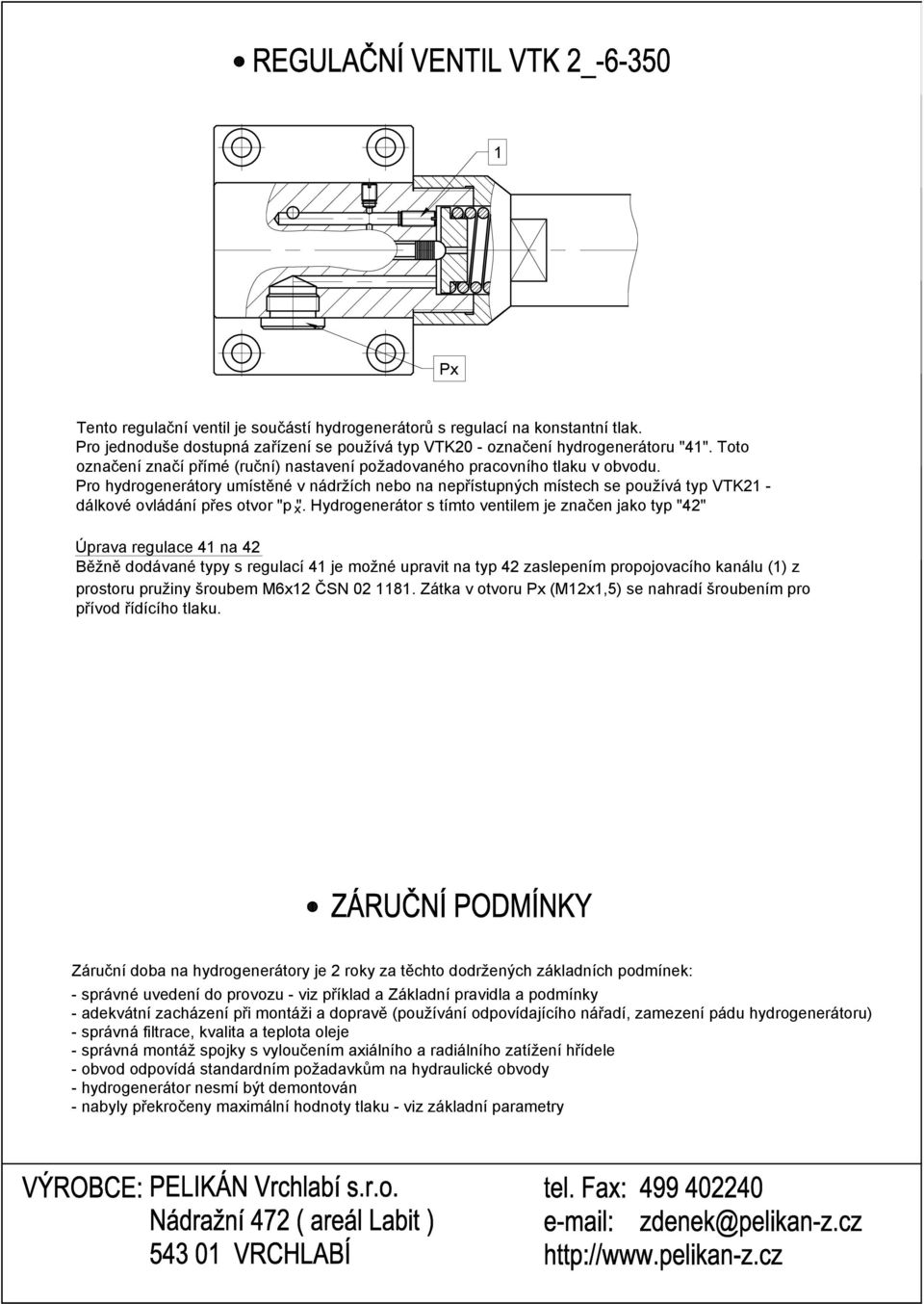 Pro hydrogenerátory umístěné v nádržích nebo na nepřístupných místech se používá typ VTK21 - dálkové ovládání přes otvor "p ".