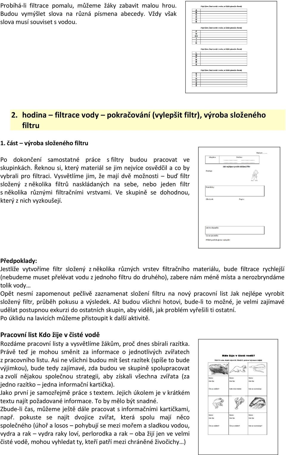 Řeknou si, který materiál se jim nejvíce osvědčil a co by vybrali pro filtraci.