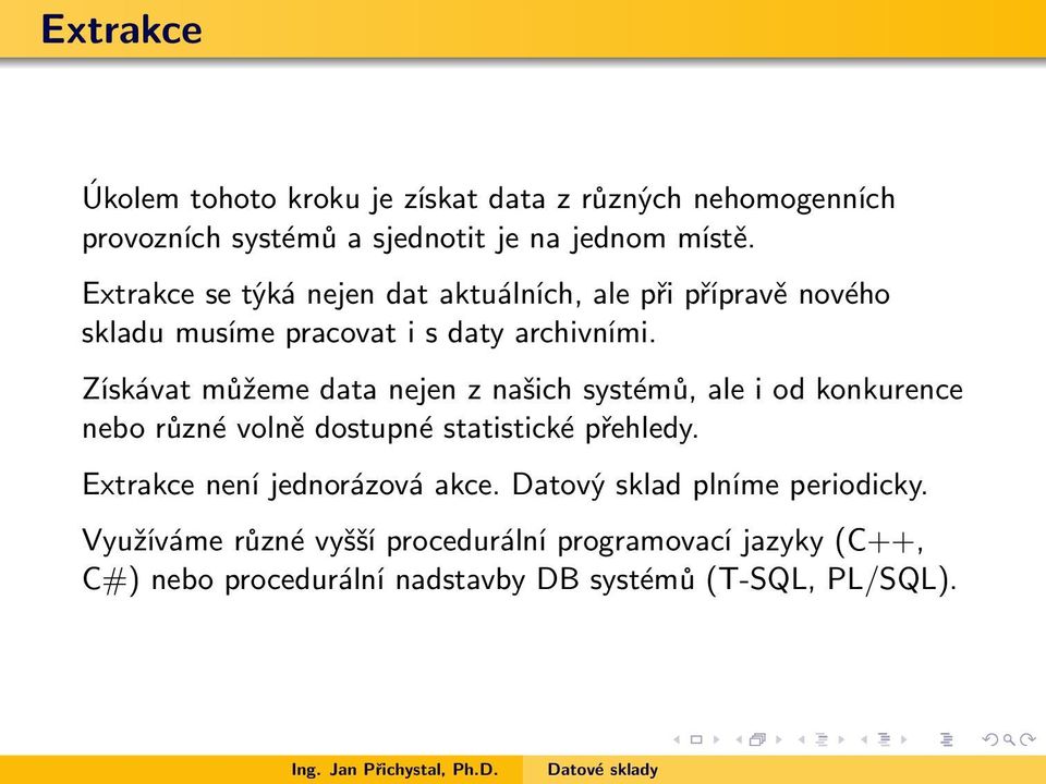 Získávat můžeme data nejen z našich systémů, ale i od konkurence nebo různé volně dostupné statistické přehledy.