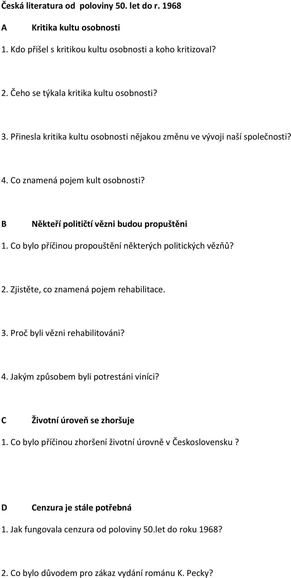 Co bylo příčinou propouštění některých politických vězňů? 2. Zjistěte, co znamená pojem rehabilitace. 3. Proč byli vězni rehabilitováni? 4. Jakým způsobem byli potrestáni viníci?