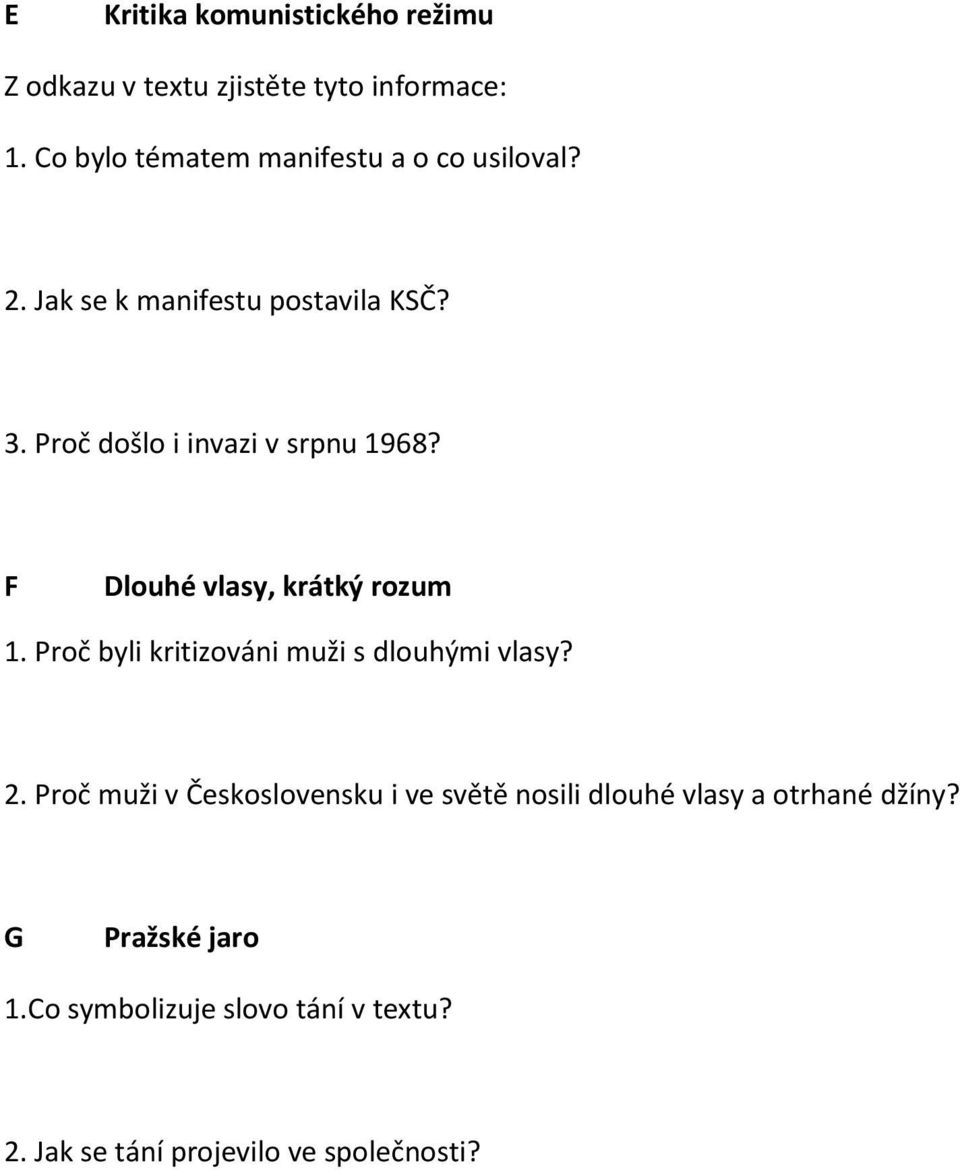 Proč došlo i invazi v srpnu 1968? F Dlouhé vlasy, krátký rozum 1. Proč byli kritizováni muži s dlouhými vlasy?