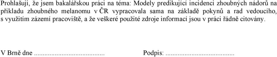 na základě pokynů a rad vedoucího, s využím zázemí pracovšě, a že