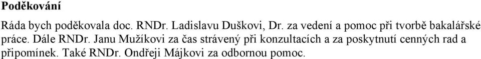 za vedení a pomoc př vorbě bakalářské práce. Dále RNDr.