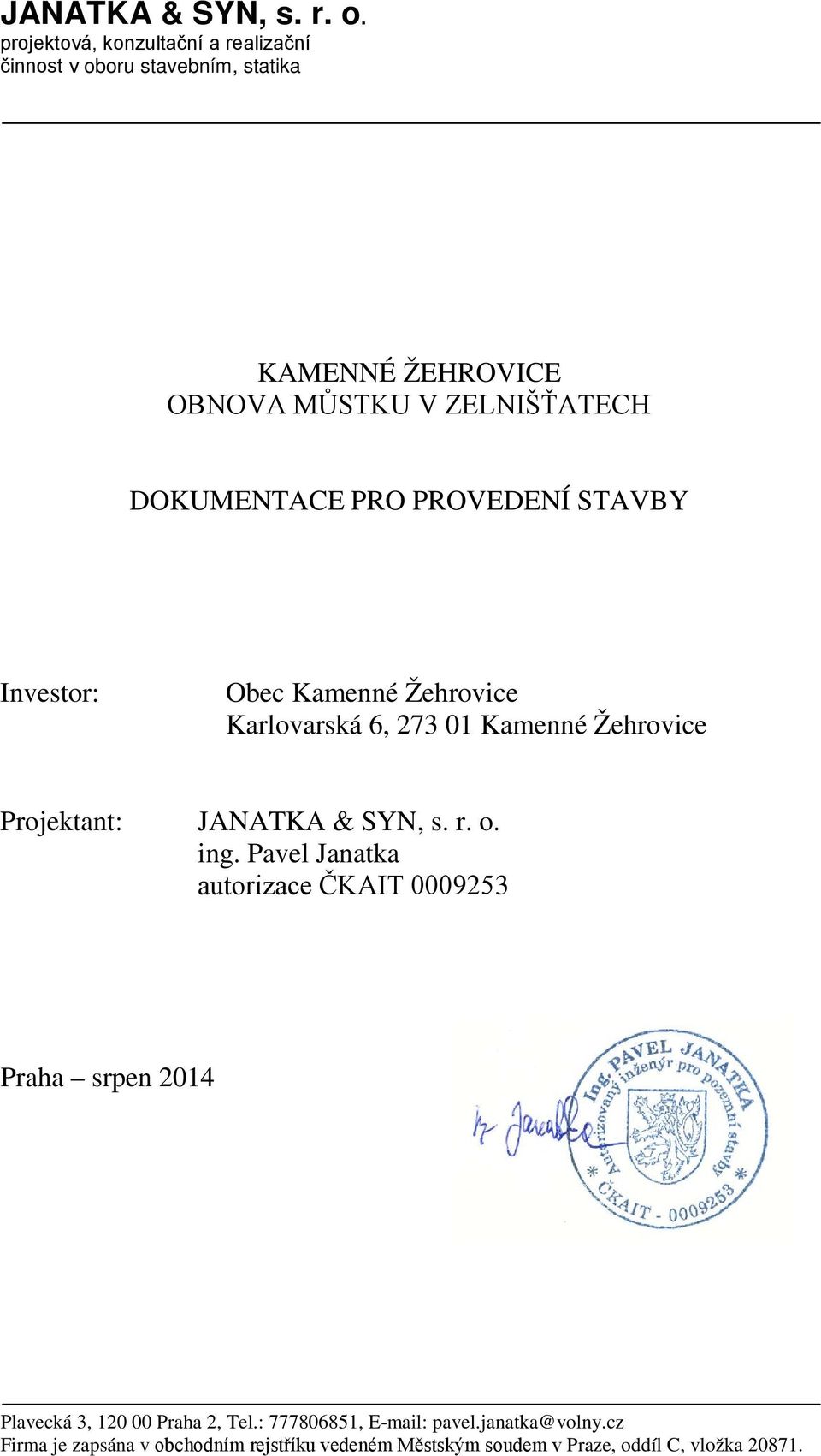 DOKUMENTACE PRO PROVEDENÍ STAVBY Investor: Obec Kamenné Žehrovice Karlovarská 6, 273 01 Kamenné Žehrovice Projektant:  ing.