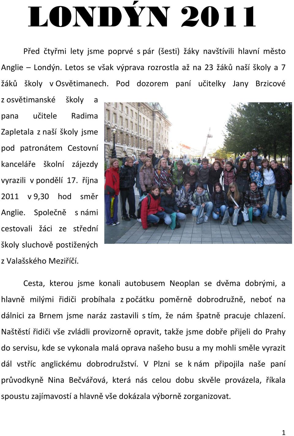 října 2011 v 9,30 hod směr Anglie. Společně s námi cestovali žáci ze střední školy sluchově postižených z Valašského Meziříčí.