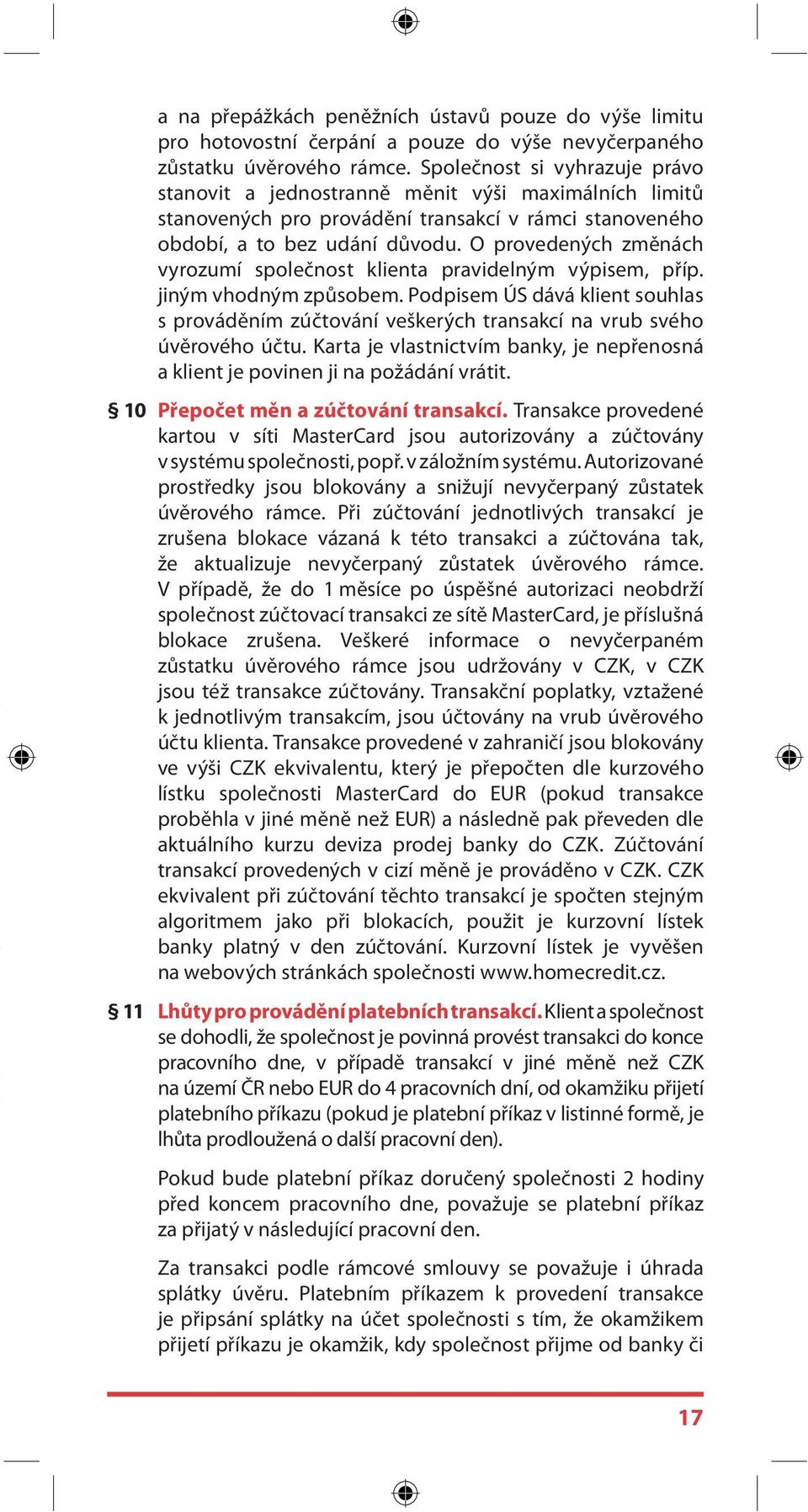 O provedených změnách vyrozumí společnost klienta pravidelným výpisem, příp. jiným vhodným způsobem.