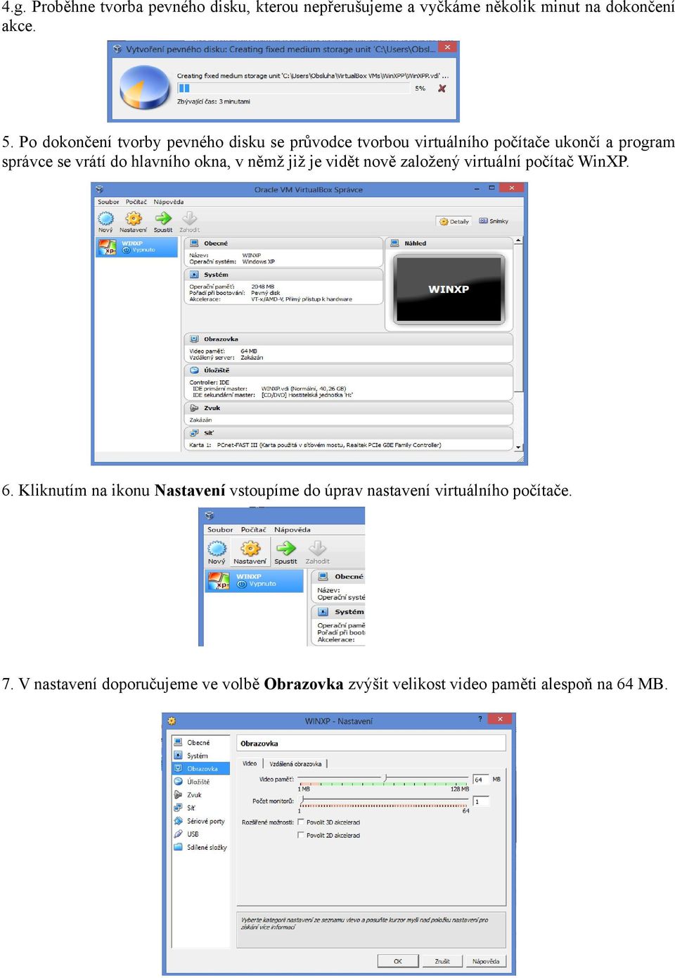 hlavního okna, v němž již je vidět nově založený virtuální počítač WinXP. 6.