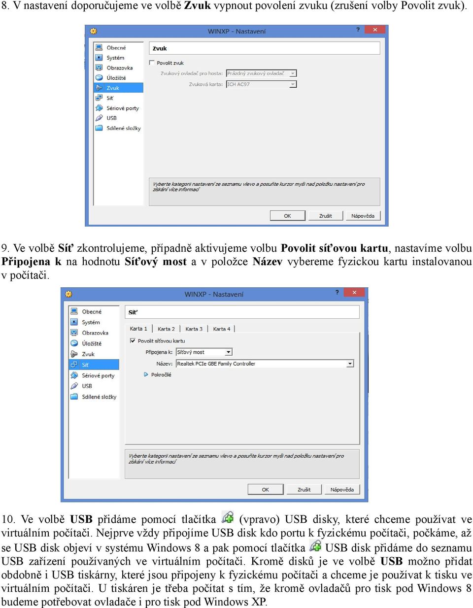 Ve volbě USB přidáme pomocí tlačítka (vpravo) USB disky, které chceme používat ve virtuálním počítači.