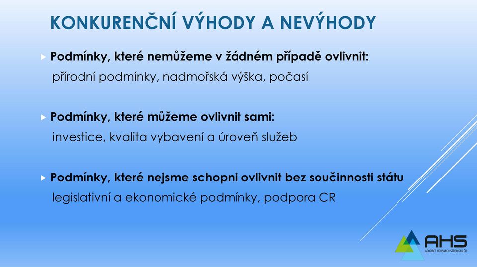 ovlivnit sami: investice, kvalita vybavení a úroveň služeb Podmínky, které