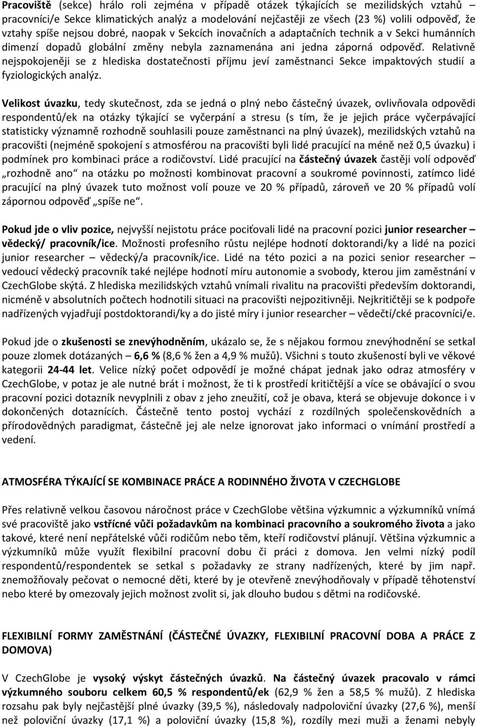 Relativně nejspokojeněji se z hlediska dostatečnosti příjmu jeví zaměstnanci Sekce impaktových studií a fyziologických analýz.