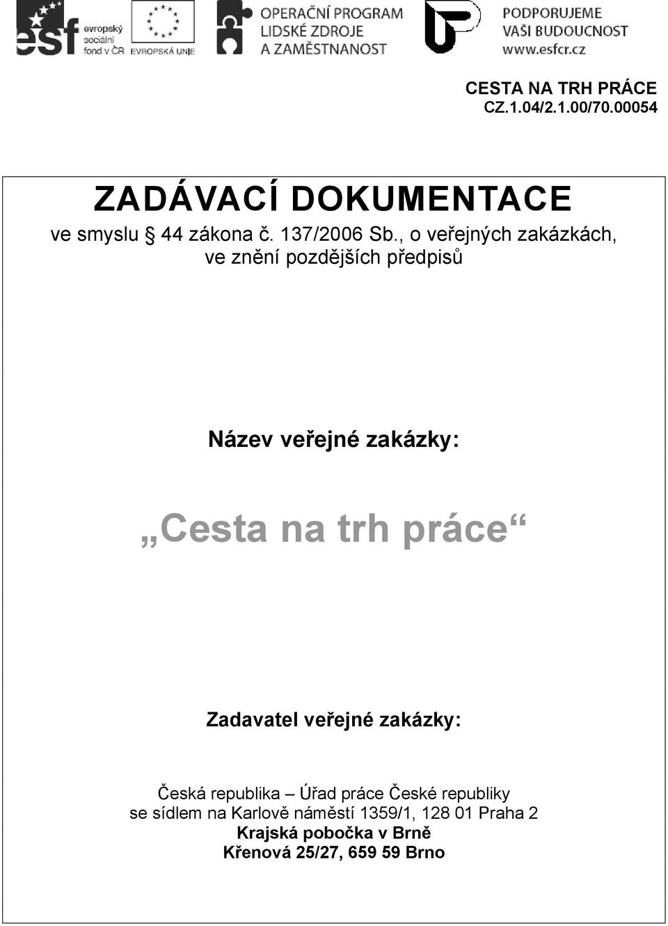 Cesta na trh práce Zadavatel veřejné zakázky: Česká republika Úřad práce České