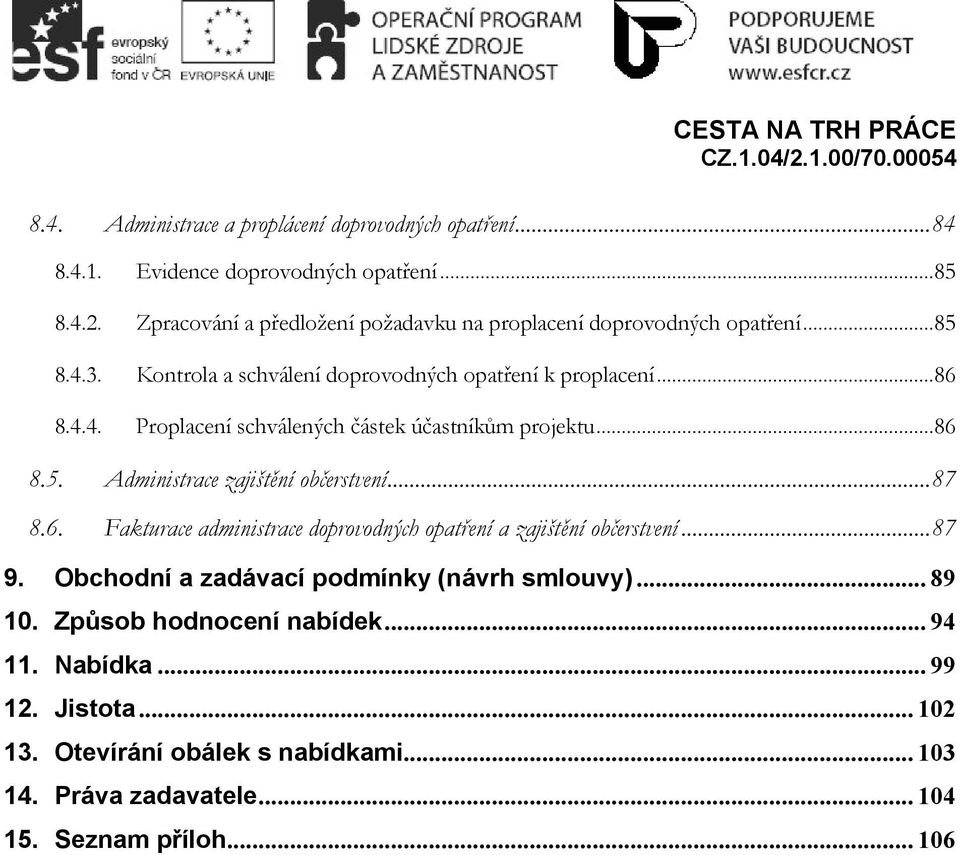 ..86 8.5. Administrace zajištění občerstvení...87 8.6. Fakturace administrace doprovodných opatření a zajištění občerstvení...87 9.