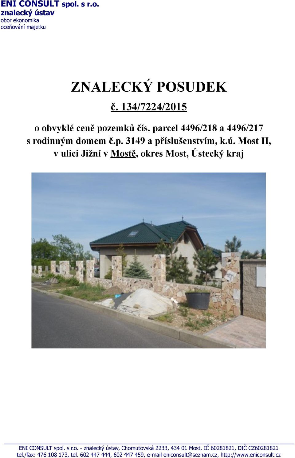 Most II, v ulici Jižní v Mostě, okres Most, Ústecký kraj ENI CONSULT spol. s r.o. - znalecký ústav, Chomutovská 2233, 434 01 Most, IČ 60281821, DIČ CZ60281821 tel.