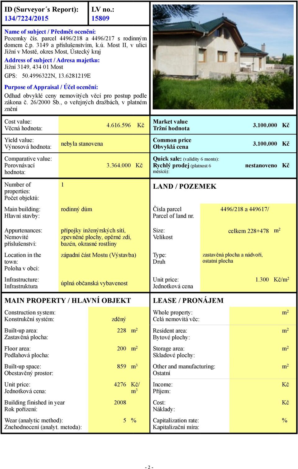 6281219E Purpose of Appraisal / Účel ocenění: Odhad obvyklé ceny nemovitých věcí pro postup podle zákona č. 26/2000 Sb., o veřejných dražbách, v platném znění Cost value: Věcná hodnota: 4.616.