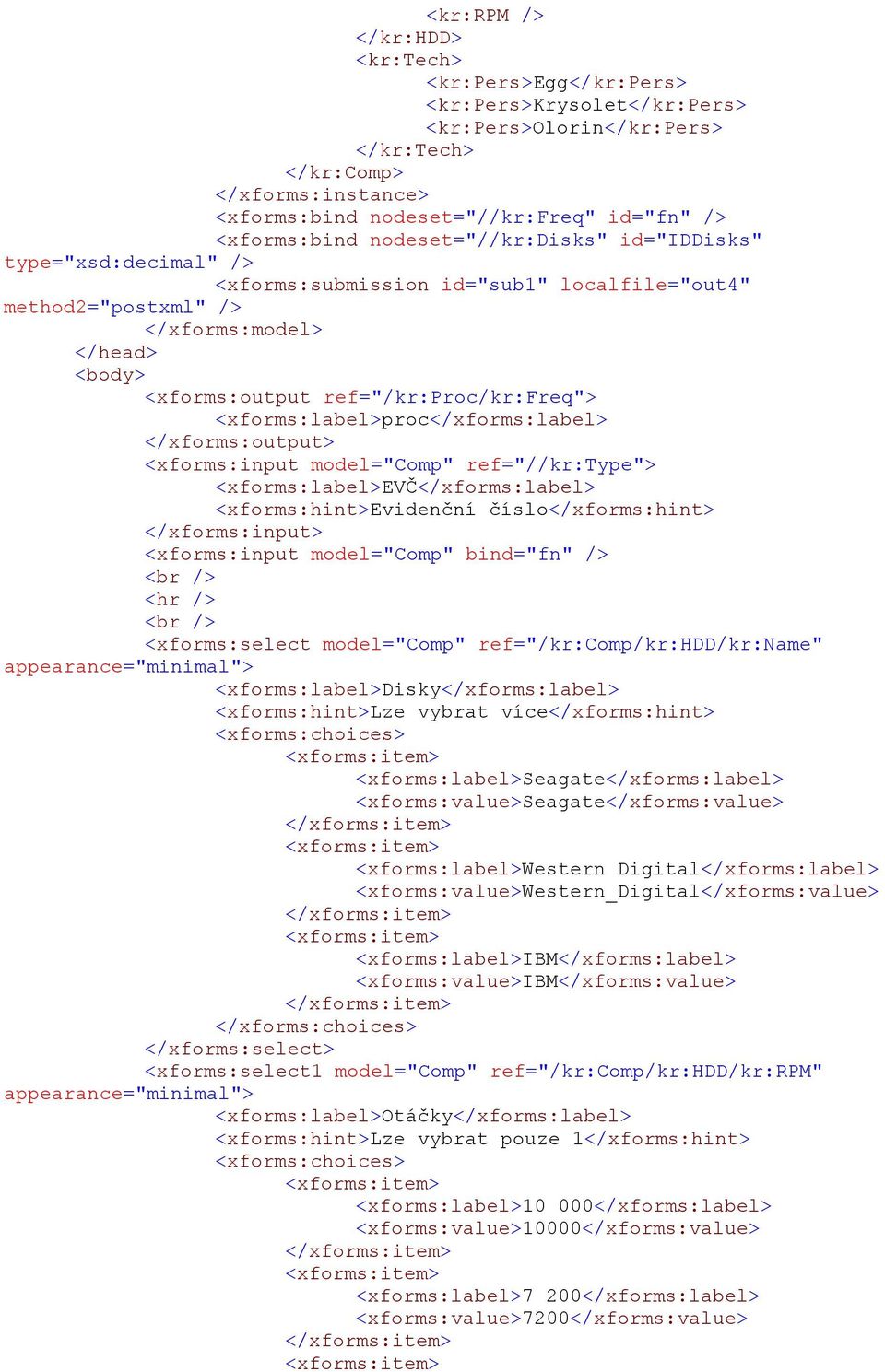 ref="/kr:proc/kr:freq"> <xforms:label>proc</xforms:label> </xforms:output> <xforms:input model="comp" ref="//kr:type"> <xforms:label>evč</xforms:label> <xforms:hint>evidenční číslo</xforms:hint>