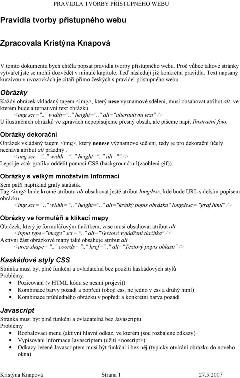 Text napsaný kurzívou v uvozovkách je cita3í p3ímo 7eských s pravidel p3ístupného webu.