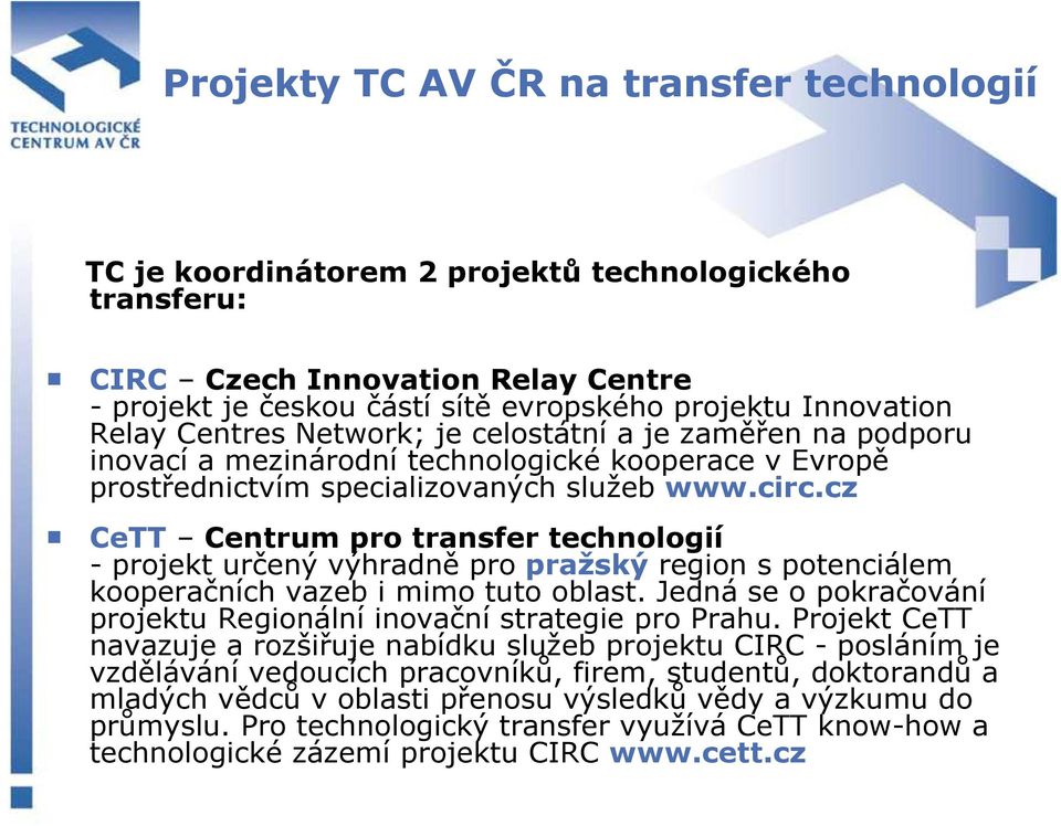 cz CeTT Centrum pro transfer technologií - projekt určený výhradně pro pražský region s potenciálem kooperačních vazeb i mimo tuto oblast.
