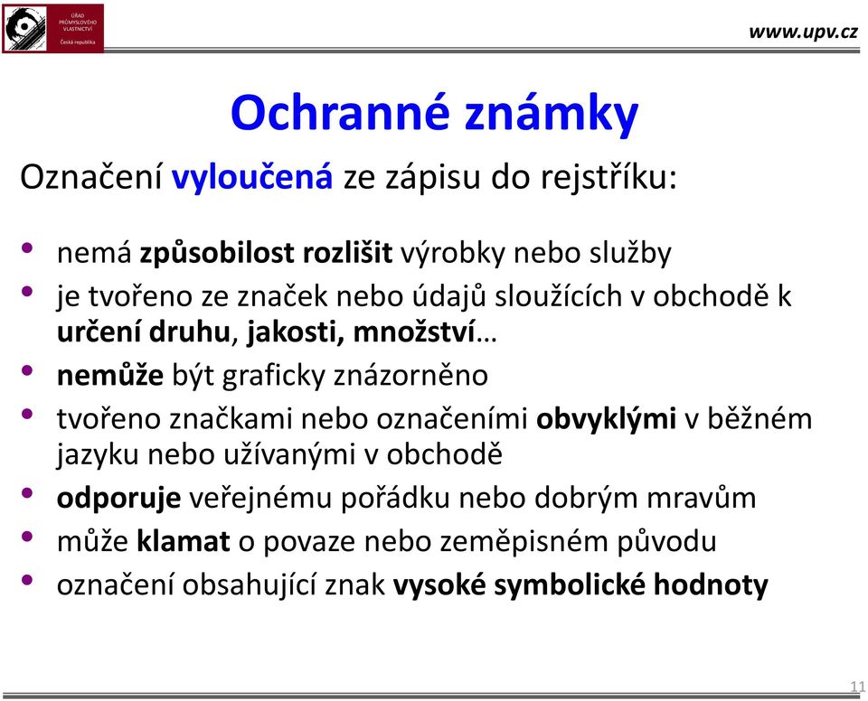 znázorněno tvořeno značkami nebo označeními obvyklými v běžném jazyku nebo užívanými v obchodě odporuje