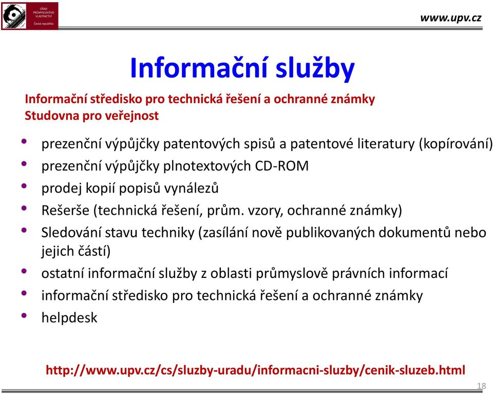 vzory, ochranné známky) Sledování stavu techniky (zasílání nově publikovaných dokumentů nebo jejich částí) ostatní informační služby z oblasti